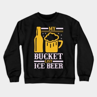 My bucket list ice beer  T Shirt For Women Men Crewneck Sweatshirt